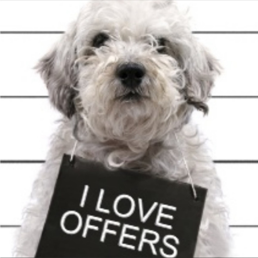 MY DOG SPOT LOVE OFFERS AND ACCEPT MOST,everything must go
